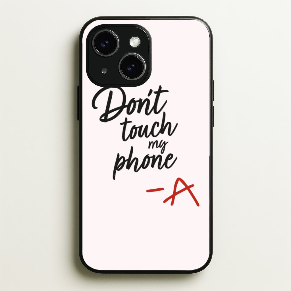 Don't Touch My Phone - PLL - Pretty Little Liars Phone Case for iPhone 15
