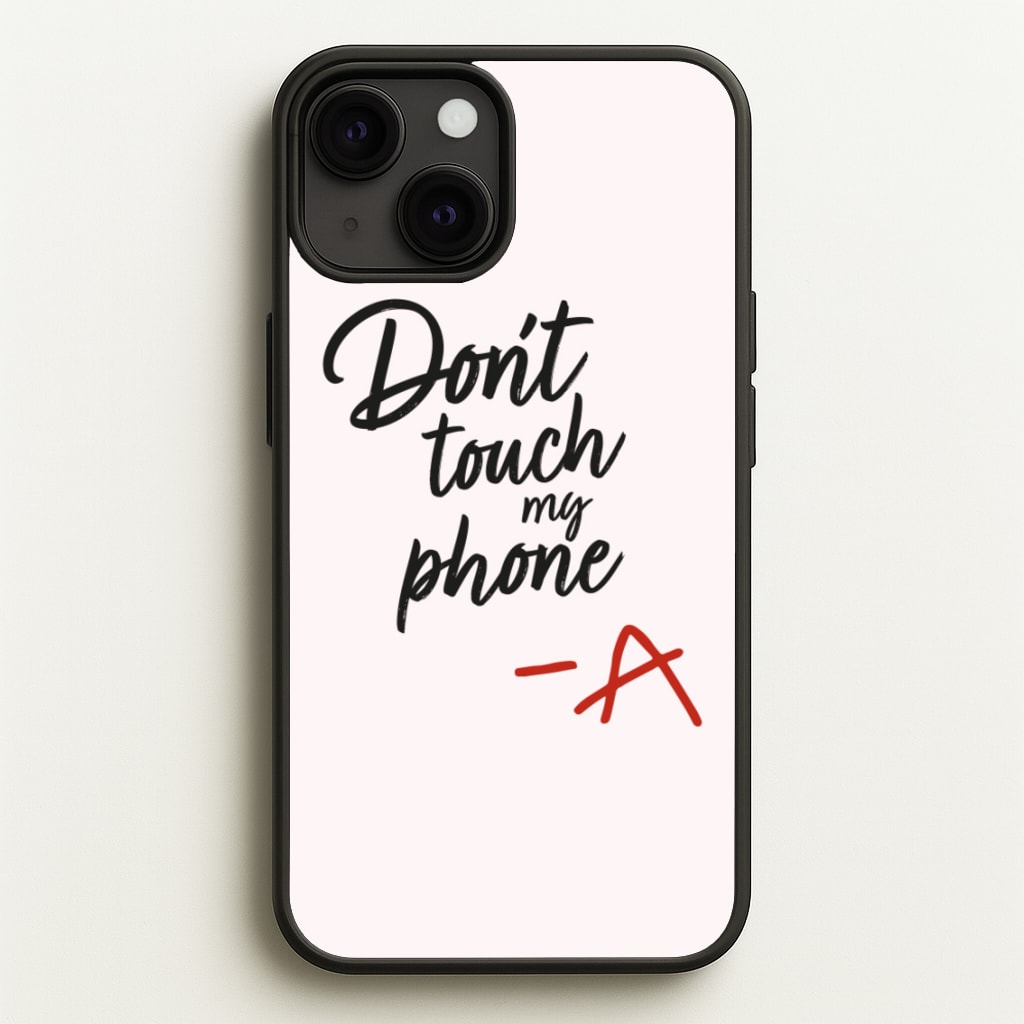 Don't Touch My Phone - PLL - Pretty Little Liars Phone Case for iPhone 13
