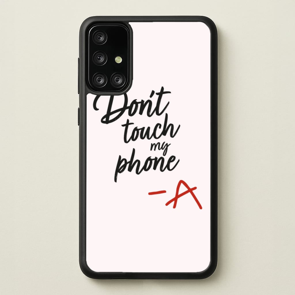 Don't Touch My Phone - PLL - Pretty Little Liars Phone Case for Galaxy A71