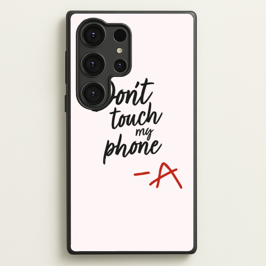 Don't Touch My Phone - PLL - Pretty Little Liars Phone Case for Galaxy S25 Ultra
