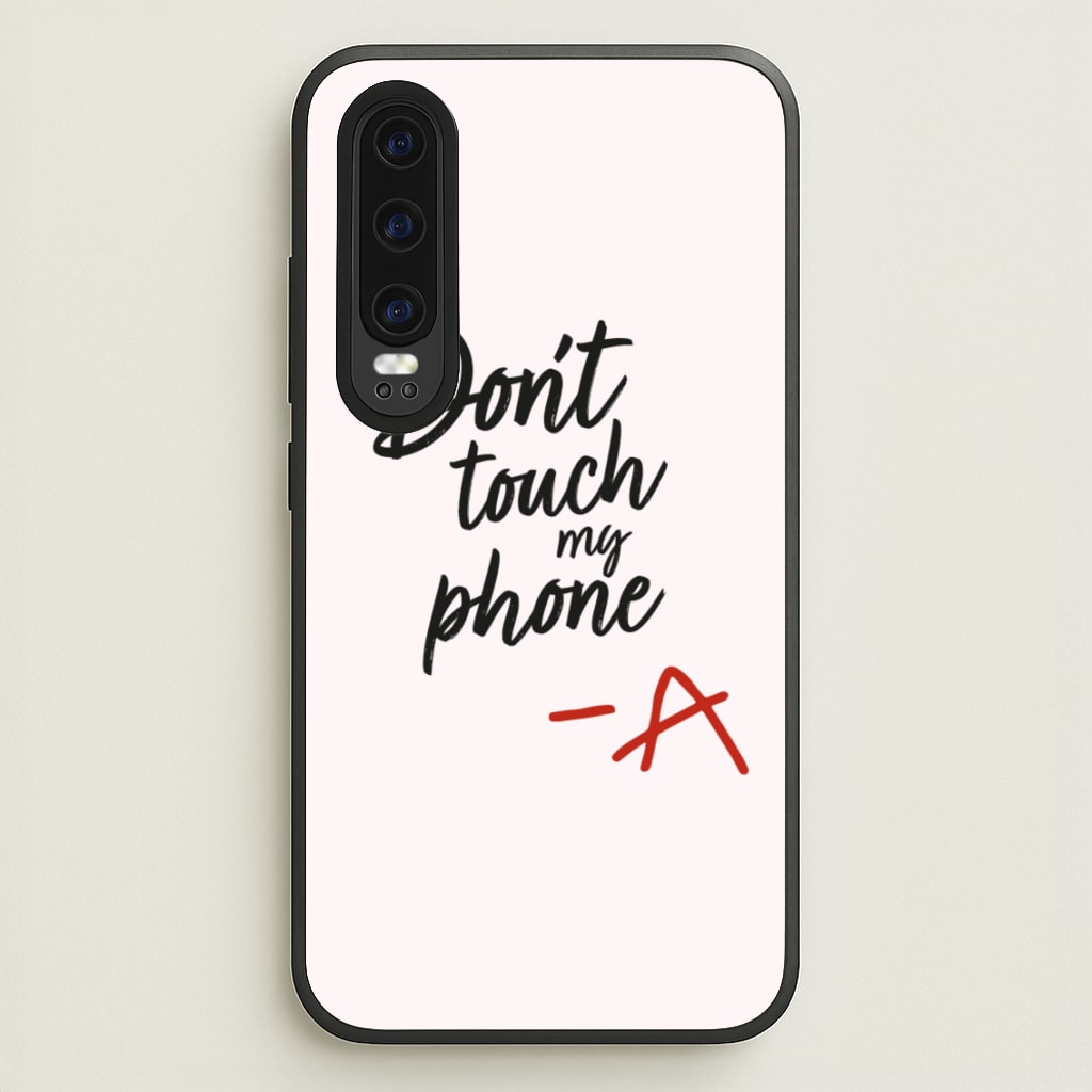 Don't Touch My Phone - PLL - Pretty Little Liars Phone Case for Huawei P30