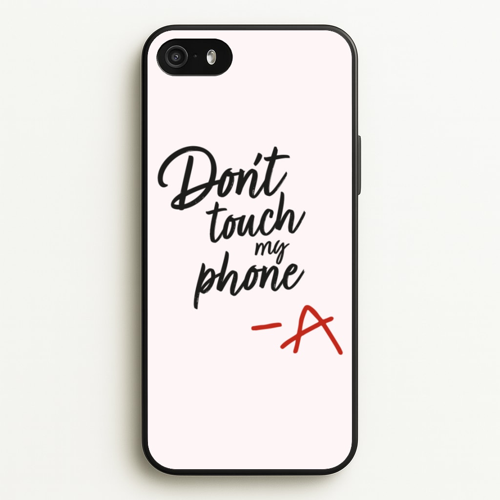 Don't Touch My Phone - PLL - Pretty Little Liars Phone Case for iPhone 5 / 5s / SE 2016