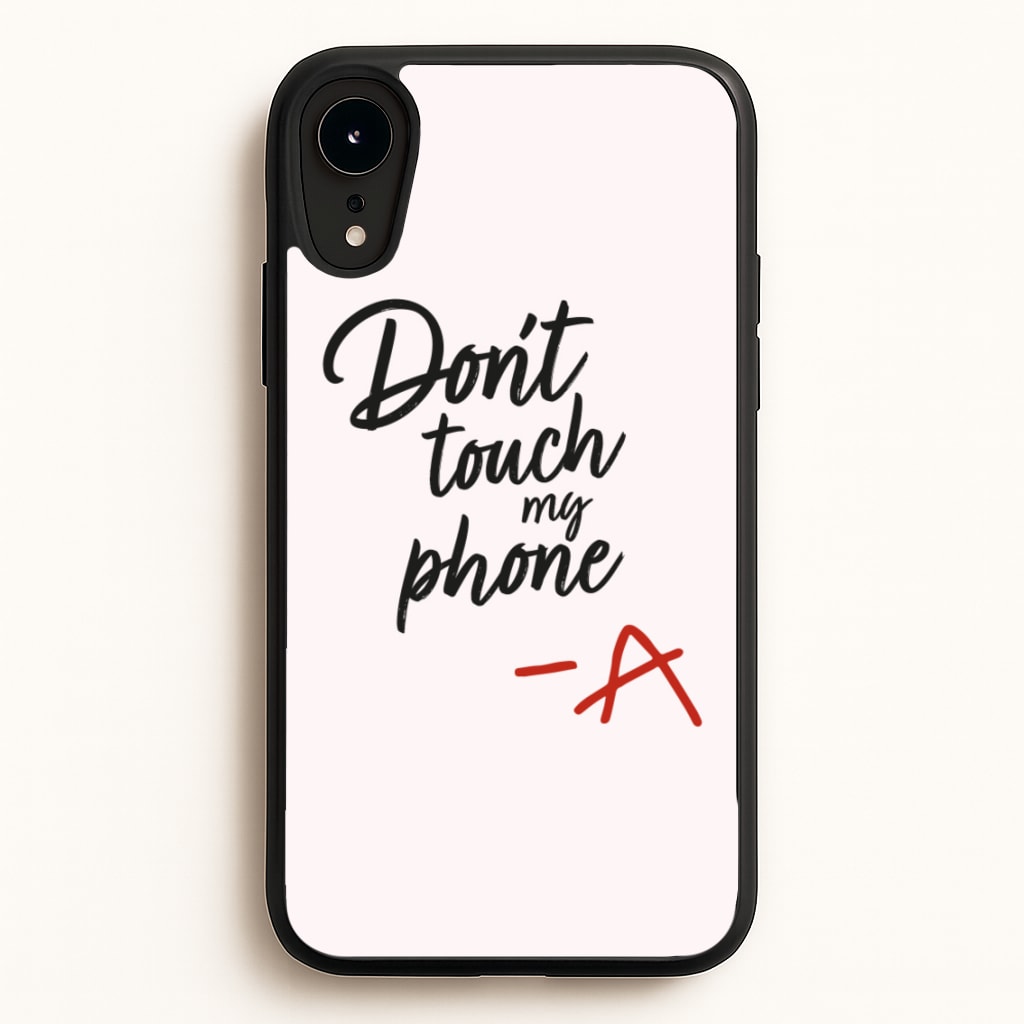 Don't Touch My Phone - PLL - Pretty Little Liars Phone Case for iPhone XR
