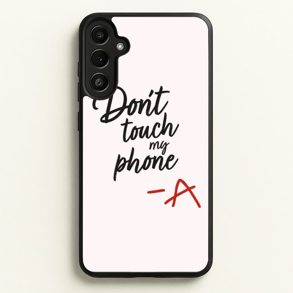 Don't Touch My Phone - PLL - Pretty Little Liars Phone Case for Galaxy A34