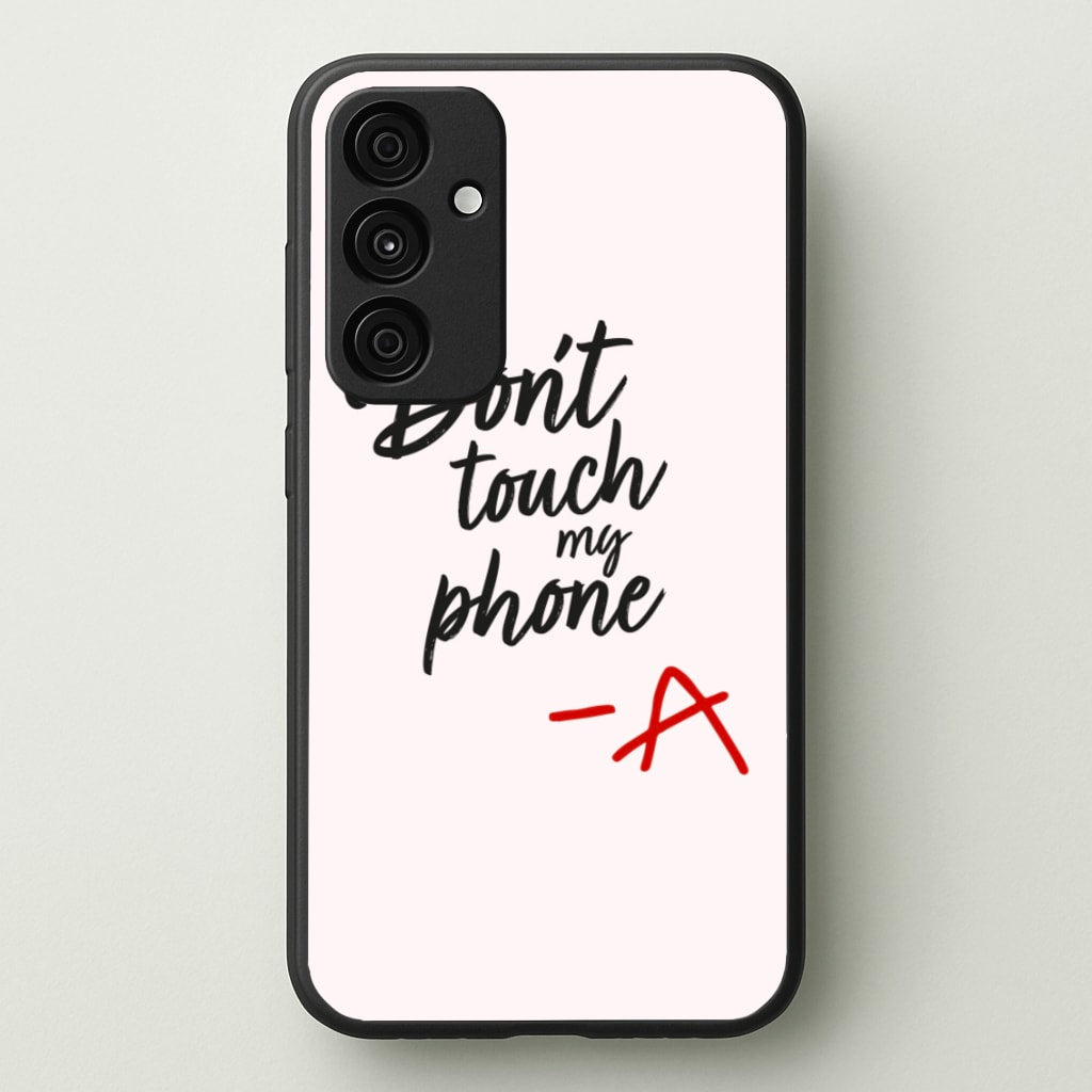 Don't Touch My Phone - PLL - Pretty Little Liars Phone Case for Galaxy A55