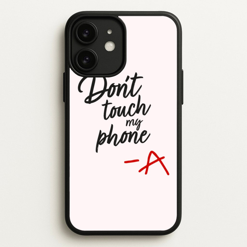 Don't Touch My Phone - PLL - Pretty Little Liars Phone Case for iPhone 11