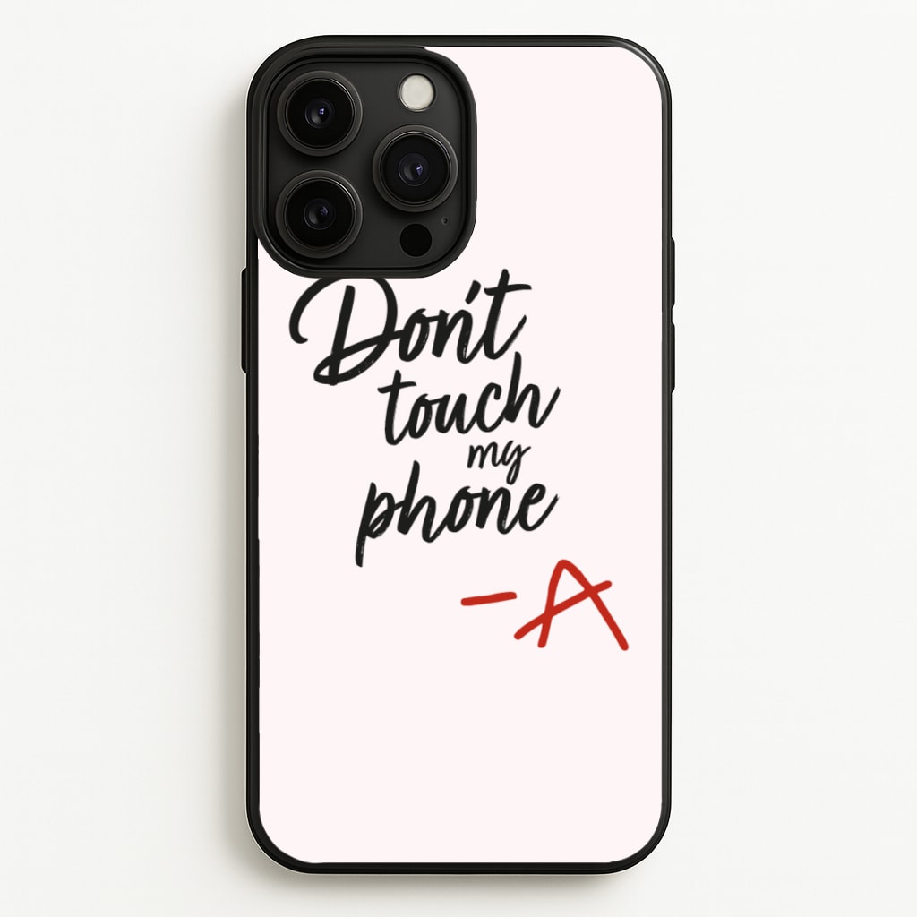 Don't Touch My Phone - PLL - Pretty Little Liars Phone Case for iPhone 13 Pro Max