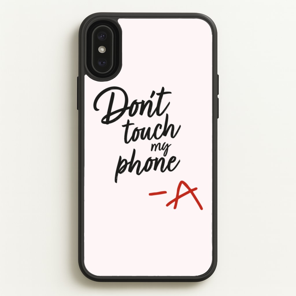 Don't Touch My Phone - PLL - Pretty Little Liars Phone Case for iPhone XS Max
