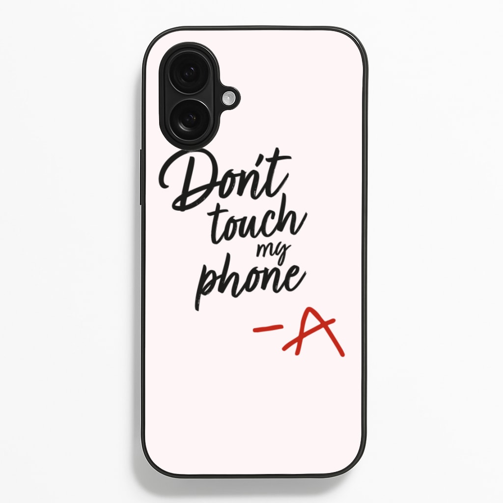 Don't Touch My Phone - PLL - Pretty Little Liars Phone Case for iPhone 16 Plus
