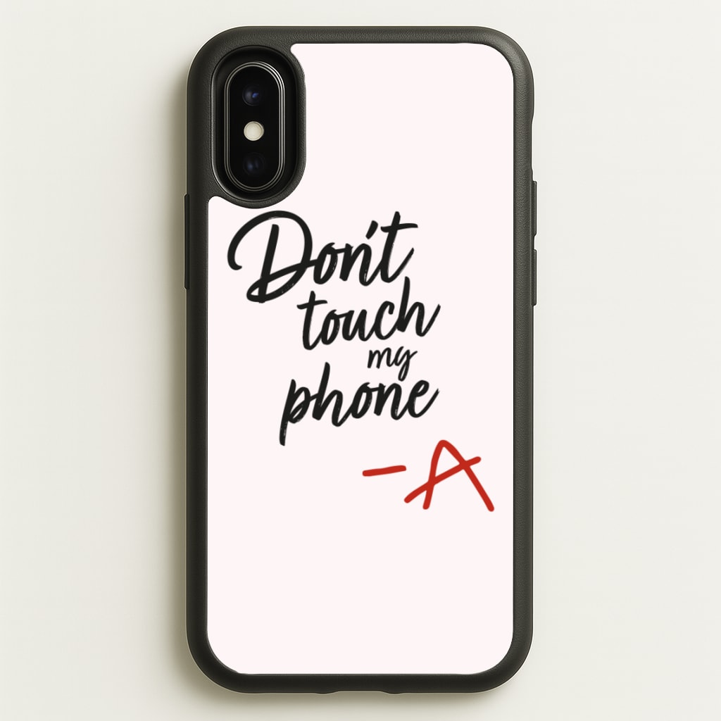 Don't Touch My Phone - PLL - Pretty Little Liars Phone Case for iPhone X / XS