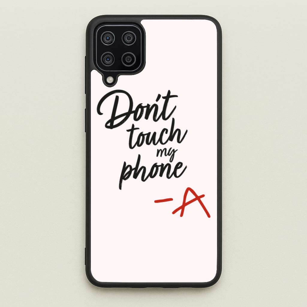 Don't Touch My Phone - PLL - Pretty Little Liars Phone Case for Galaxy A12