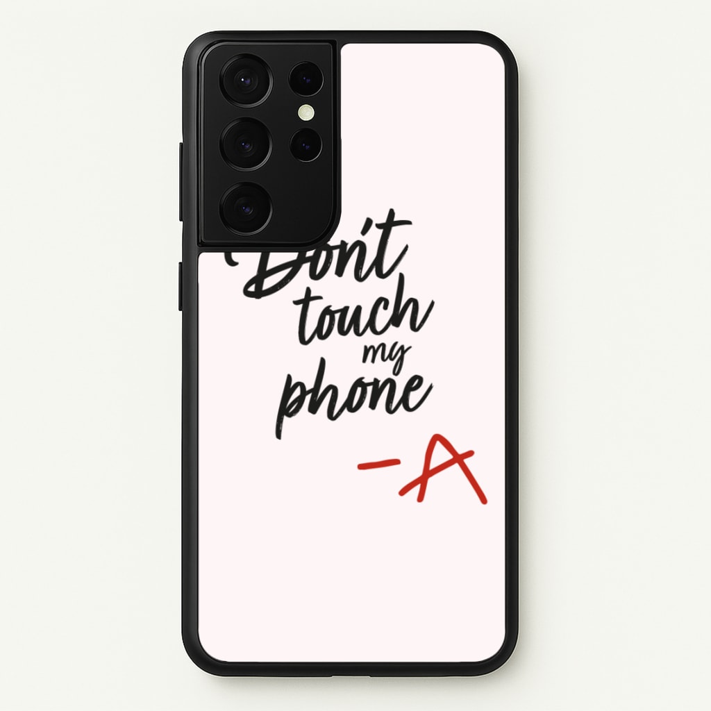 Don't Touch My Phone - PLL - Pretty Little Liars Phone Case for Galaxy S21 Ultra