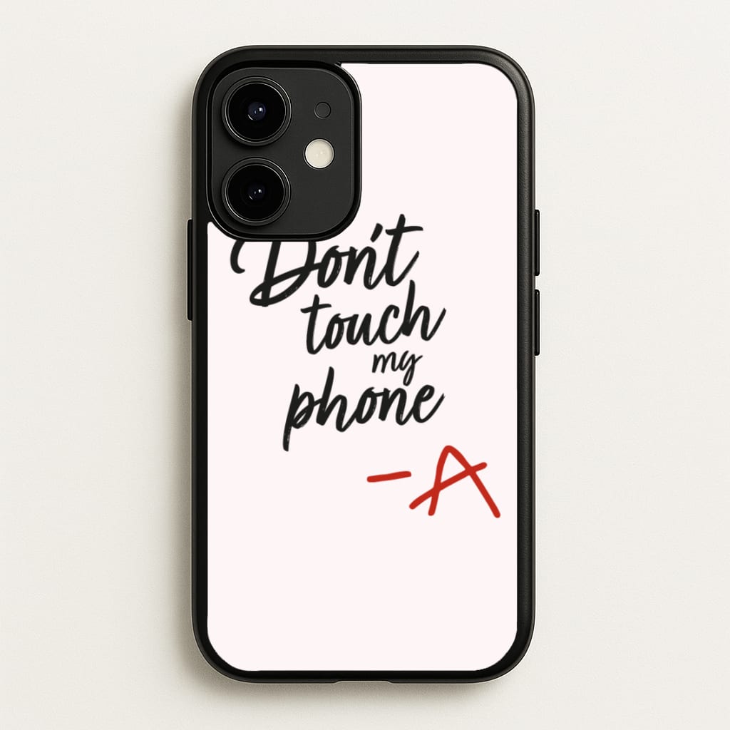 Don't Touch My Phone - PLL - Pretty Little Liars Phone Case for iPhone 12 / 12 Pro