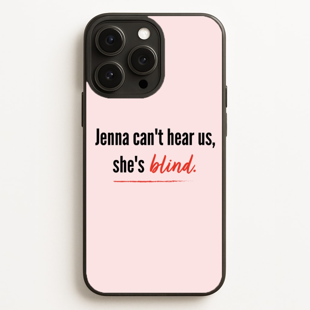 Jenna Can't Hear Us, She's Blind - PLL - Pretty Little Liars Phone Case for iPhone 16 Pro Max