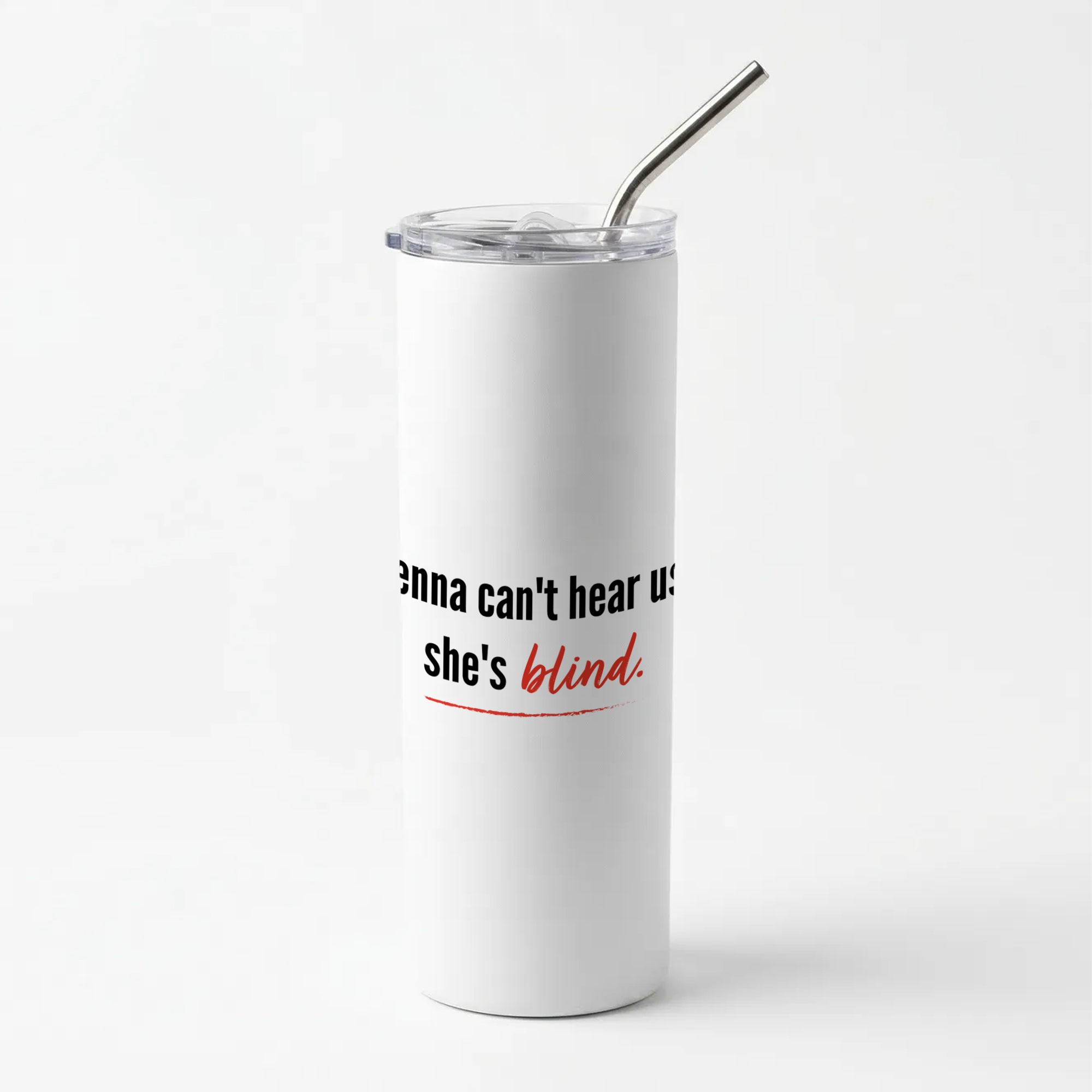 Jenna Can't Hear Us, She's Blind - PLL Skinny Tumbler