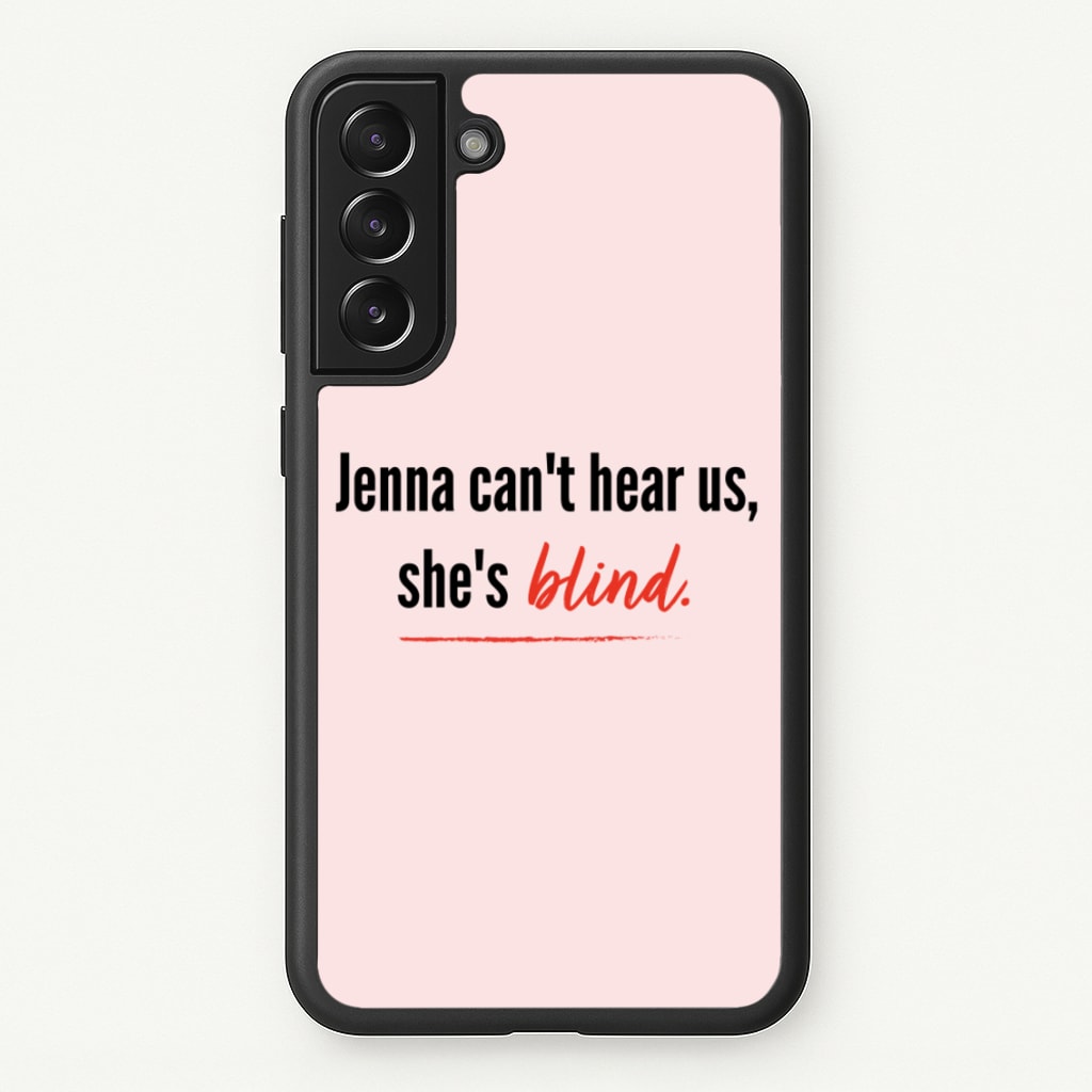 Jenna Can't Hear Us, She's Blind - PLL - Pretty Little Liars Phone Case for Galaxy S21FE