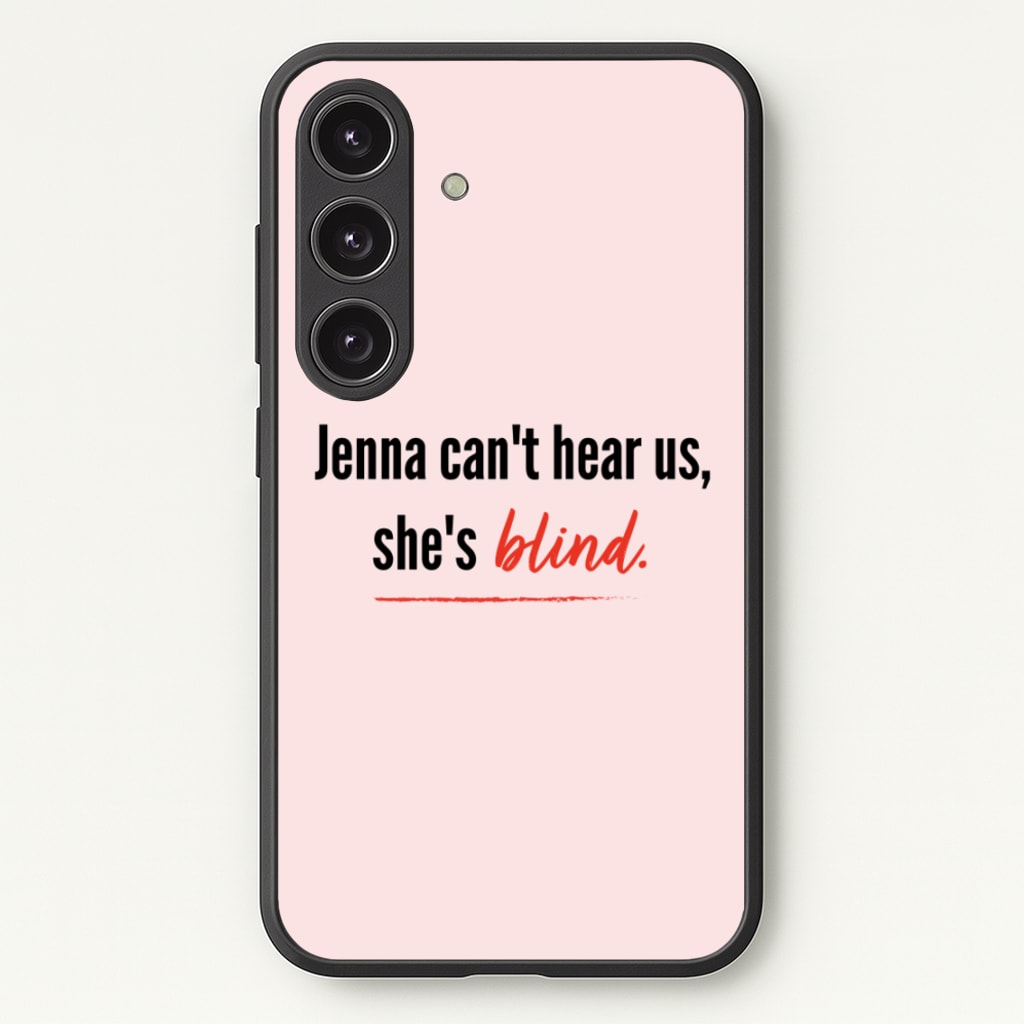 Jenna Can't Hear Us, She's Blind - PLL - Pretty Little Liars Phone Case for Galaxy S24 Plus