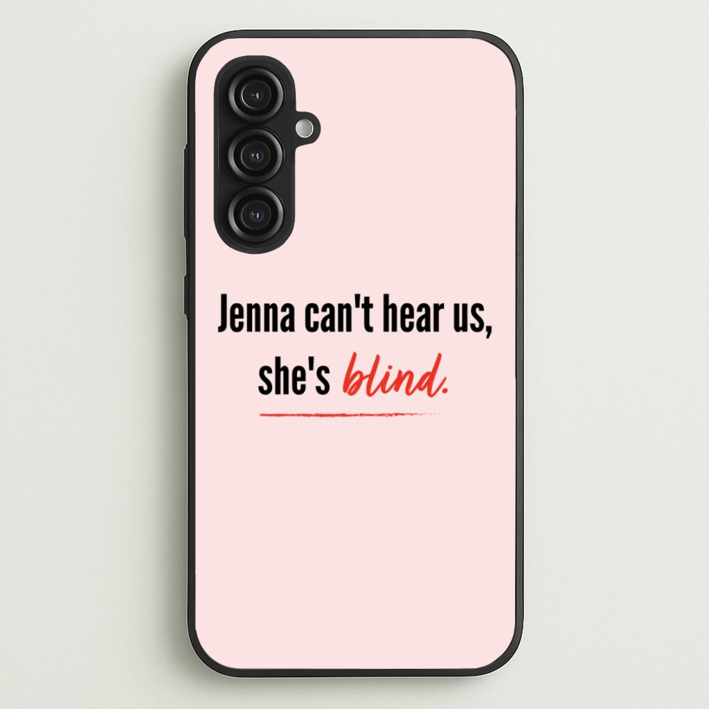 Jenna Can't Hear Us, She's Blind - PLL - Pretty Little Liars Phone Case for Galaxy S23FE