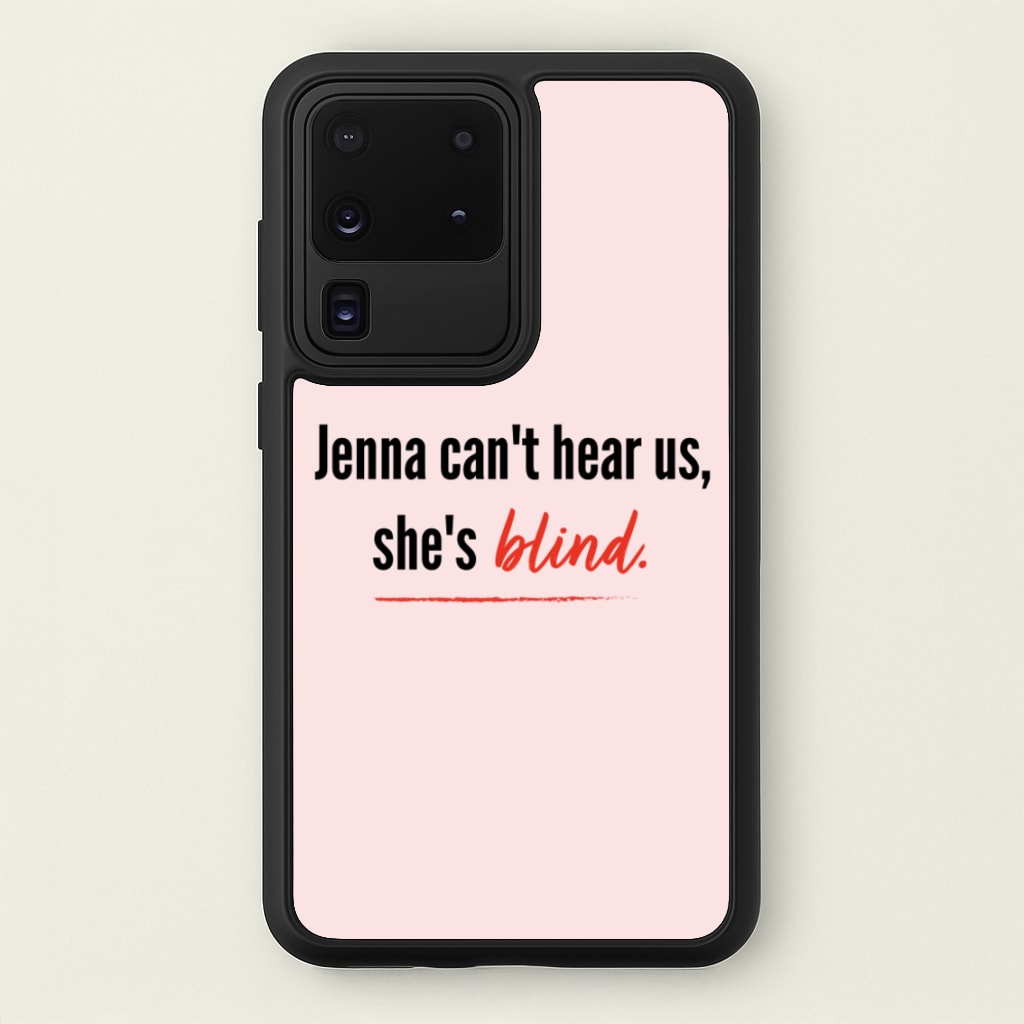 Jenna Can't Hear Us, She's Blind - PLL - Pretty Little Liars Phone Case for Galaxy S20 Ultra