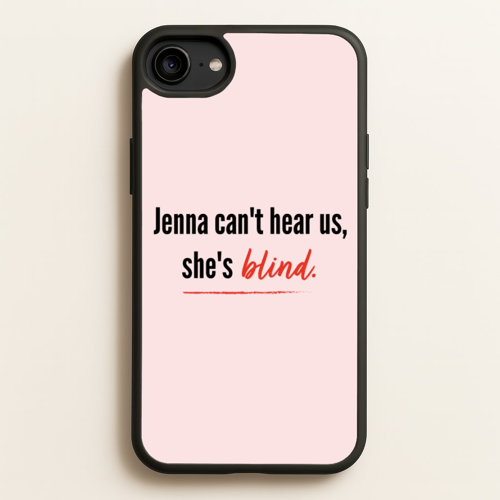 Jenna Can't Hear Us, She's Blind - PLL - Pretty Little Liars Phone Case for iPhone 6 / 7 / 8 / SE