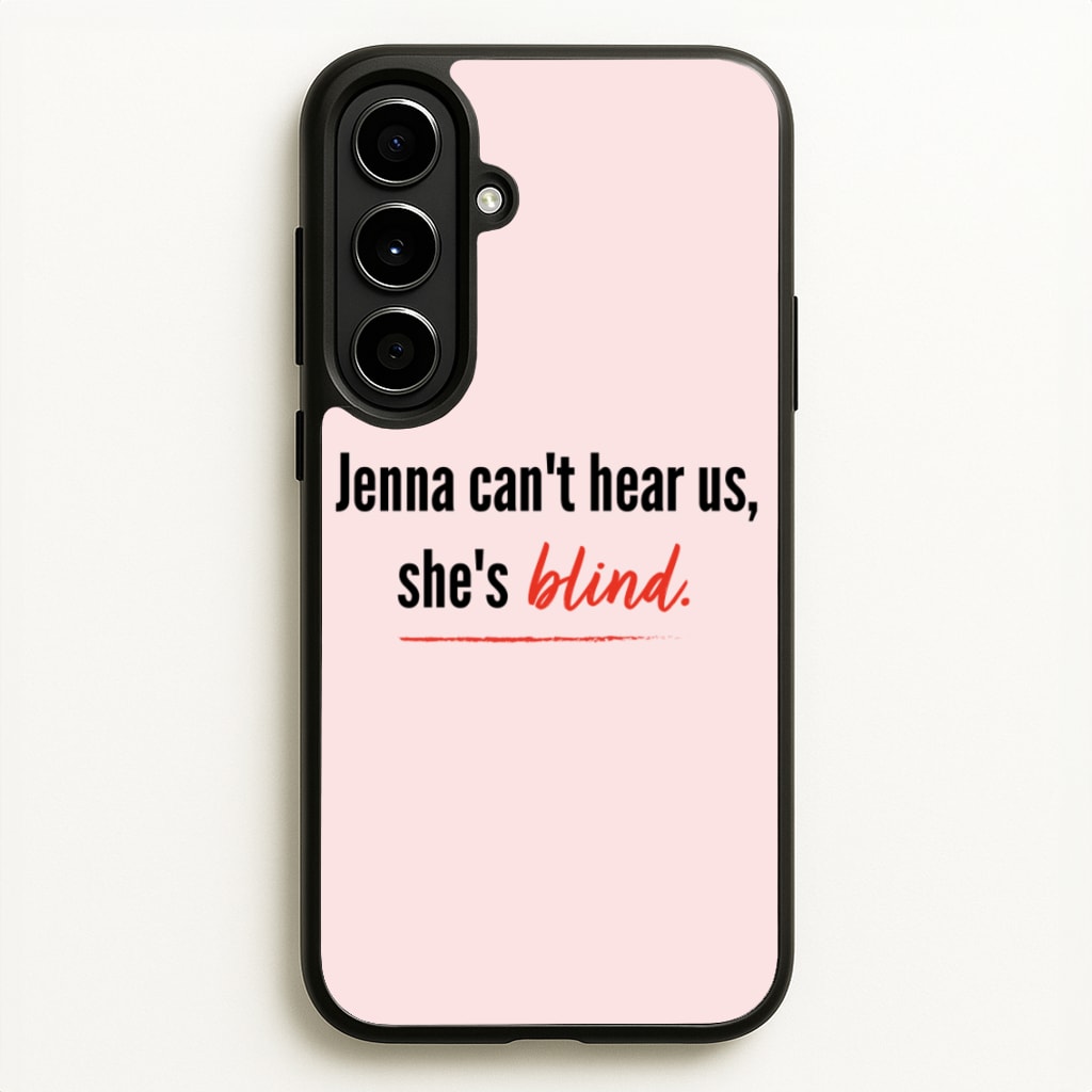 Jenna Can't Hear Us, She's Blind - PLL - Pretty Little Liars Phone Case for Galaxy A56