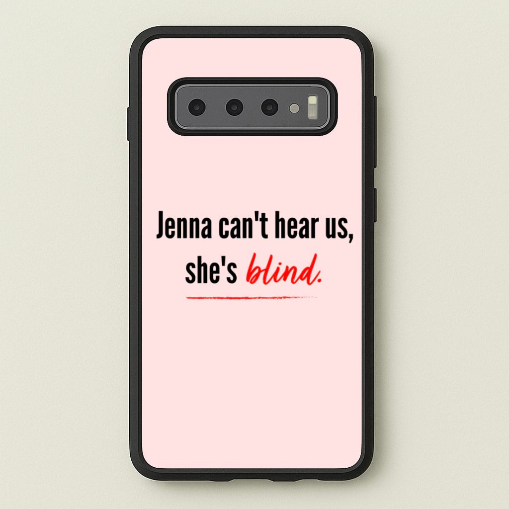 Jenna Can't Hear Us, She's Blind - PLL - Pretty Little Liars Phone Case for Galaxy S10 Plus