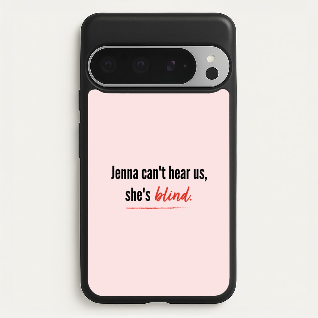 Jenna Can't Hear Us, She's Blind - PLL - Pretty Little Liars Phone Case for Google Pixel 9 Pro XL