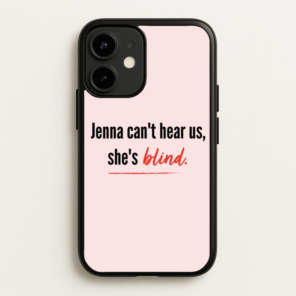Jenna Can't Hear Us, She's Blind - PLL - Pretty Little Liars Phone Case for iPhone 12 / 12 Pro