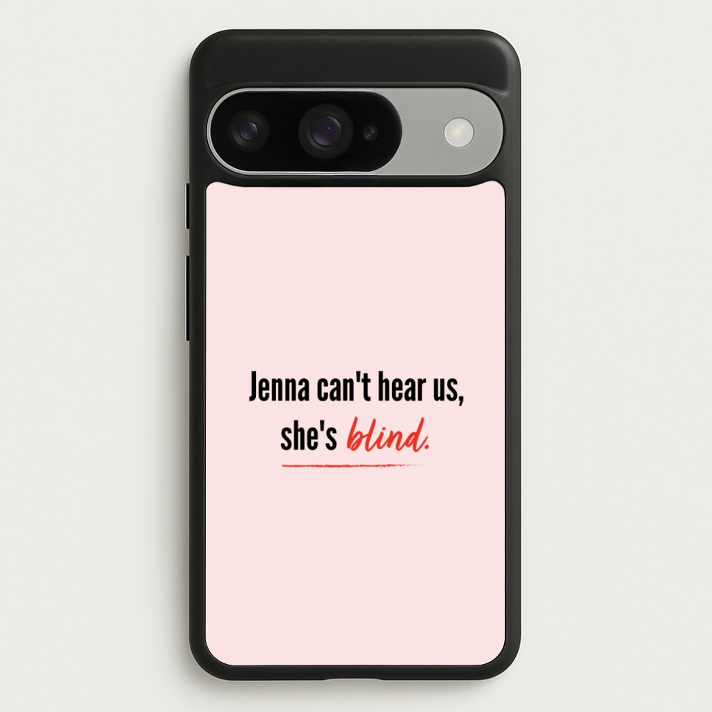 Jenna Can't Hear Us, She's Blind - PLL Phone Case for Google Pixel 10 / 10 Pro