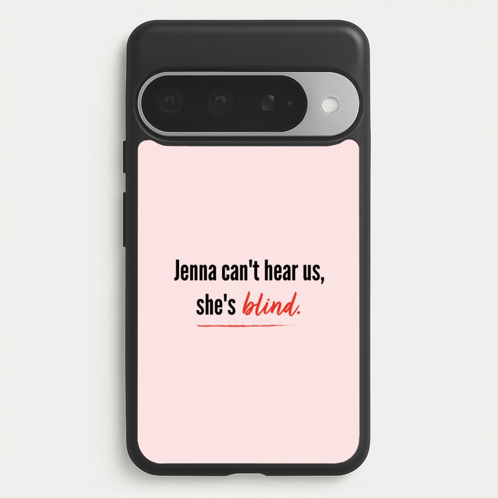 Jenna Can't Hear Us, She's Blind - PLL Phone Case for Google Pixel 10 Pro XL