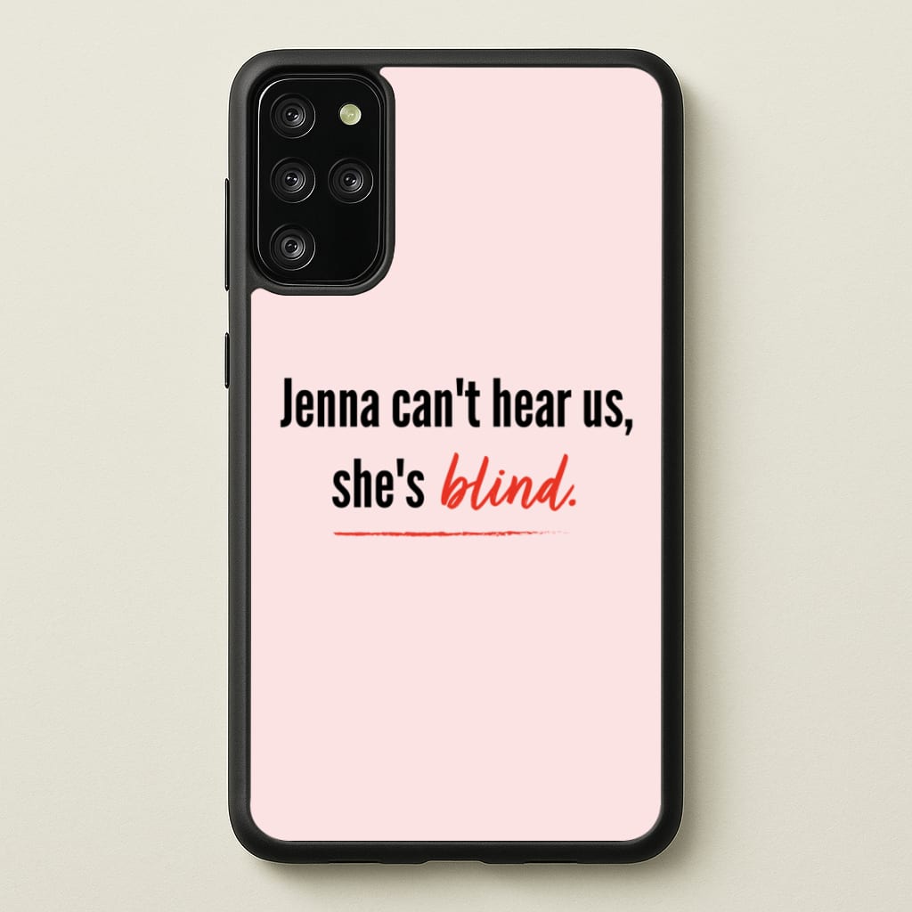 Jenna Can't Hear Us, She's Blind - PLL - Pretty Little Liars Phone Case for Galaxy S20 Plus