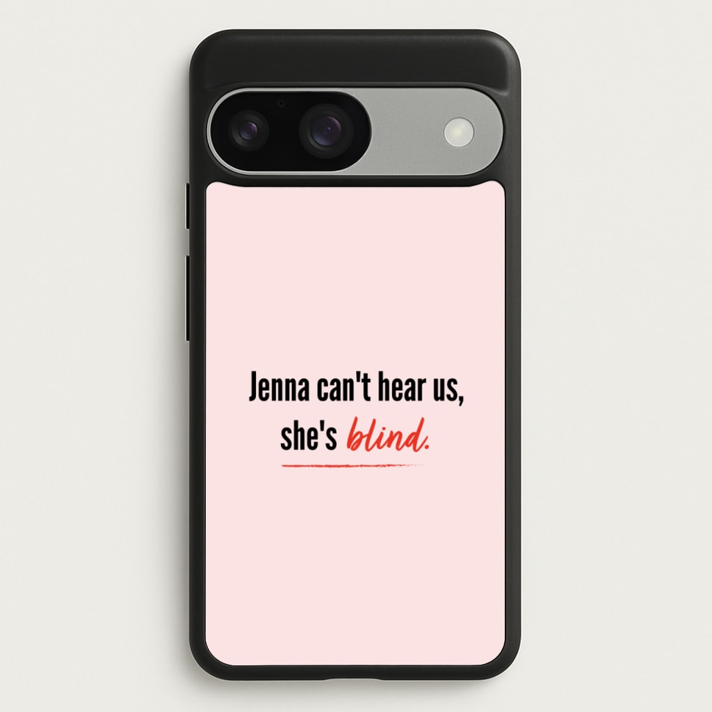 Jenna Can't Hear Us, She's Blind - PLL - Pretty Little Liars Phone Case for Google Pixel 9 / 9 Pro