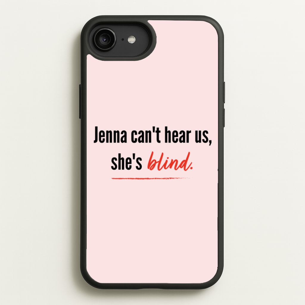 Jenna Can't Hear Us, She's Blind - PLL - Pretty Little Liars Phone Case for iPhone 6 Plus / 7 Plus / 8 Plus