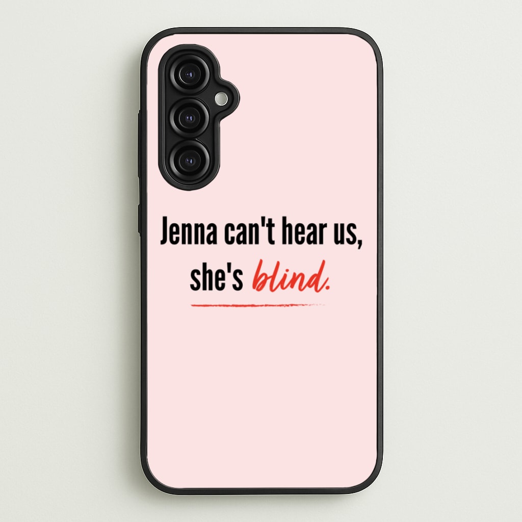 Jenna Can't Hear Us, She's Blind - PLL - Pretty Little Liars Phone Case for Galaxy A14
