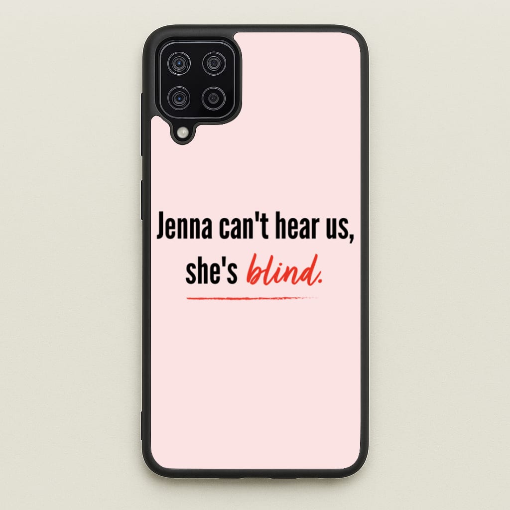 Jenna Can't Hear Us, She's Blind - PLL - Pretty Little Liars Phone Case for Galaxy A12