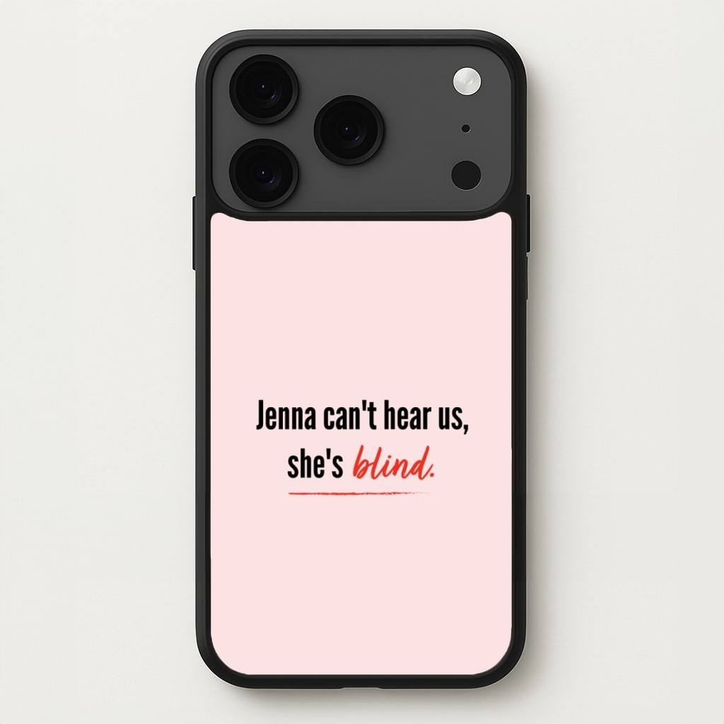 Jenna Can't Hear Us, She's Blind - PLL Phone Case for iPhone 17 Pro