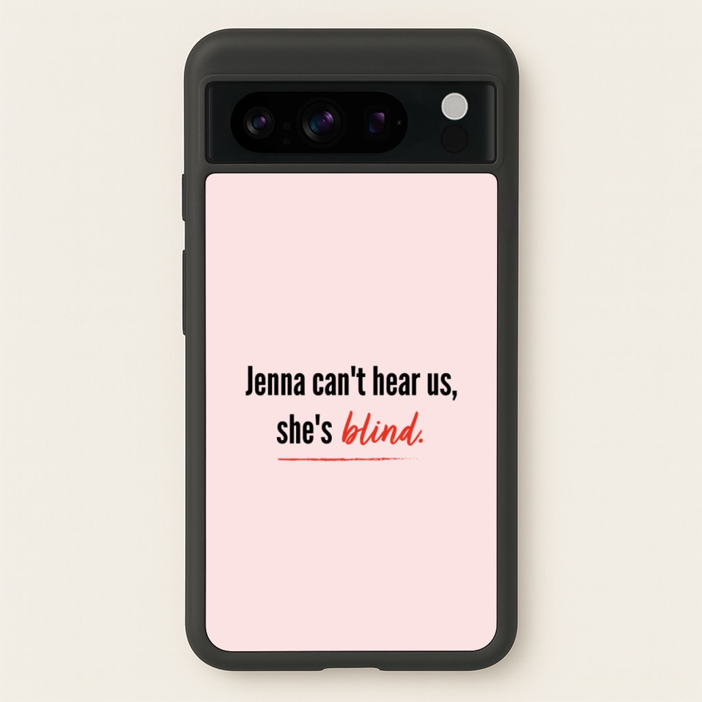 Jenna Can't Hear Us, She's Blind - PLL - Pretty Little Liars Phone Case for Google Pixel 8 Pro