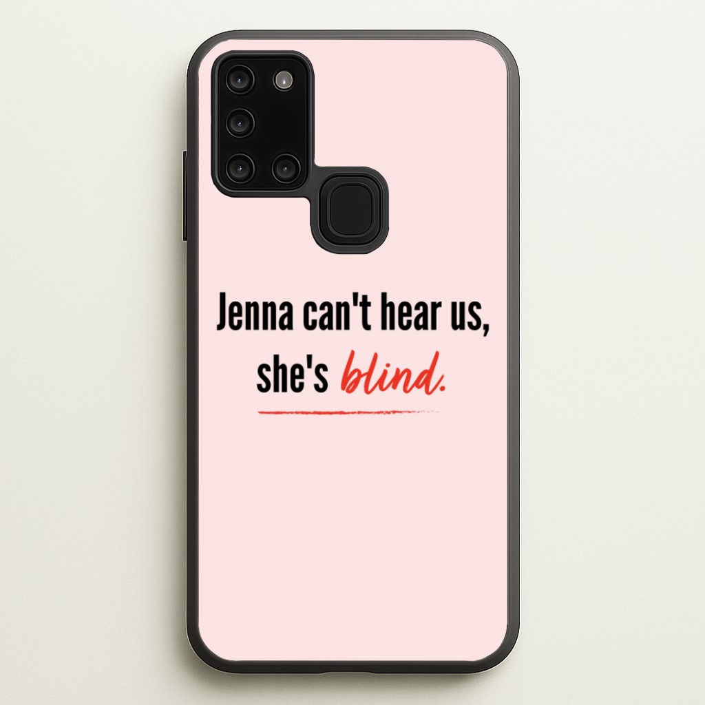 Jenna Can't Hear Us, She's Blind - PLL - Pretty Little Liars Phone Case for Galaxy A21s