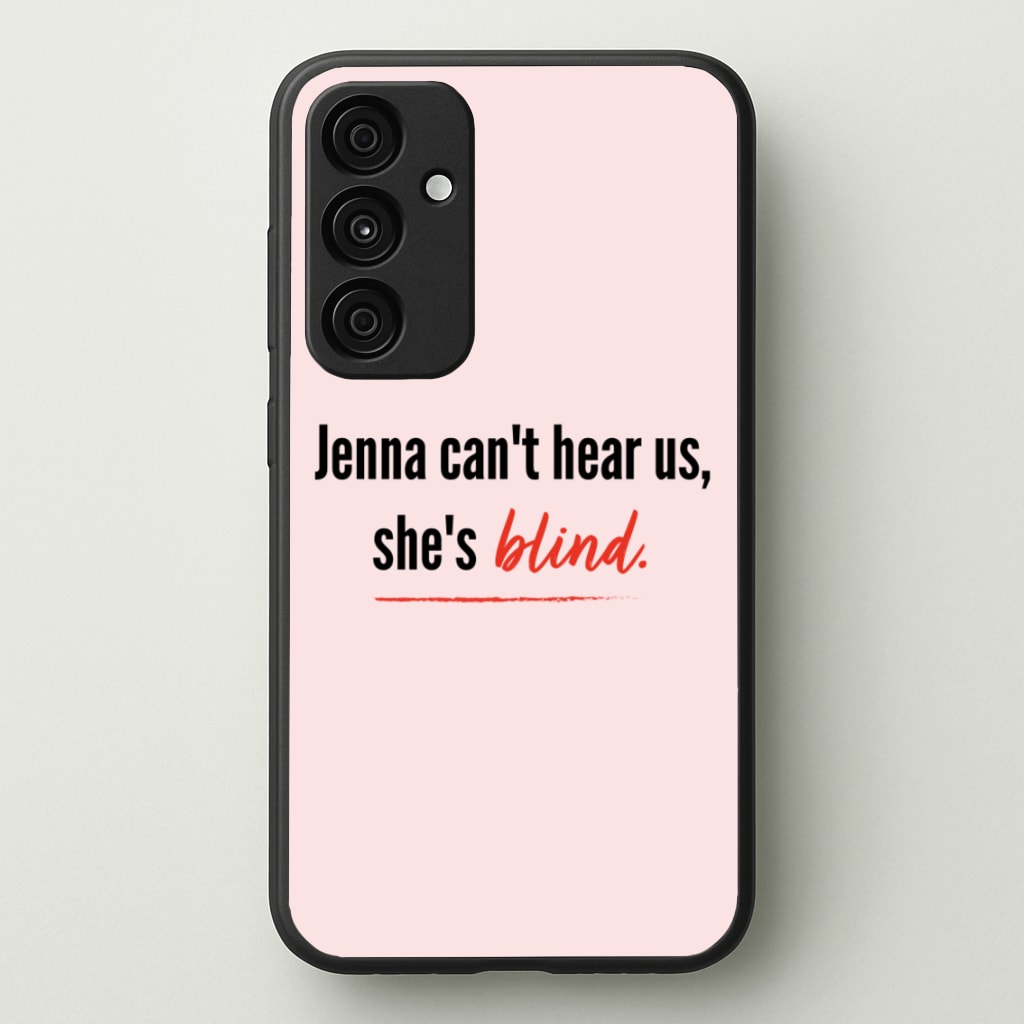 Jenna Can't Hear Us, She's Blind - PLL - Pretty Little Liars Phone Case for Galaxy A55