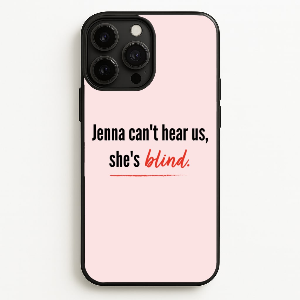 Jenna Can't Hear Us, She's Blind - PLL - Pretty Little Liars Phone Case for iPhone 13 Pro Max