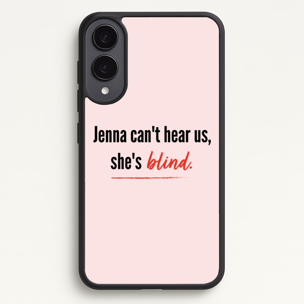 Jenna Can't Hear Us, She's Blind - PLL - Pretty Little Liars Phone Case for Galaxy S25 Edge