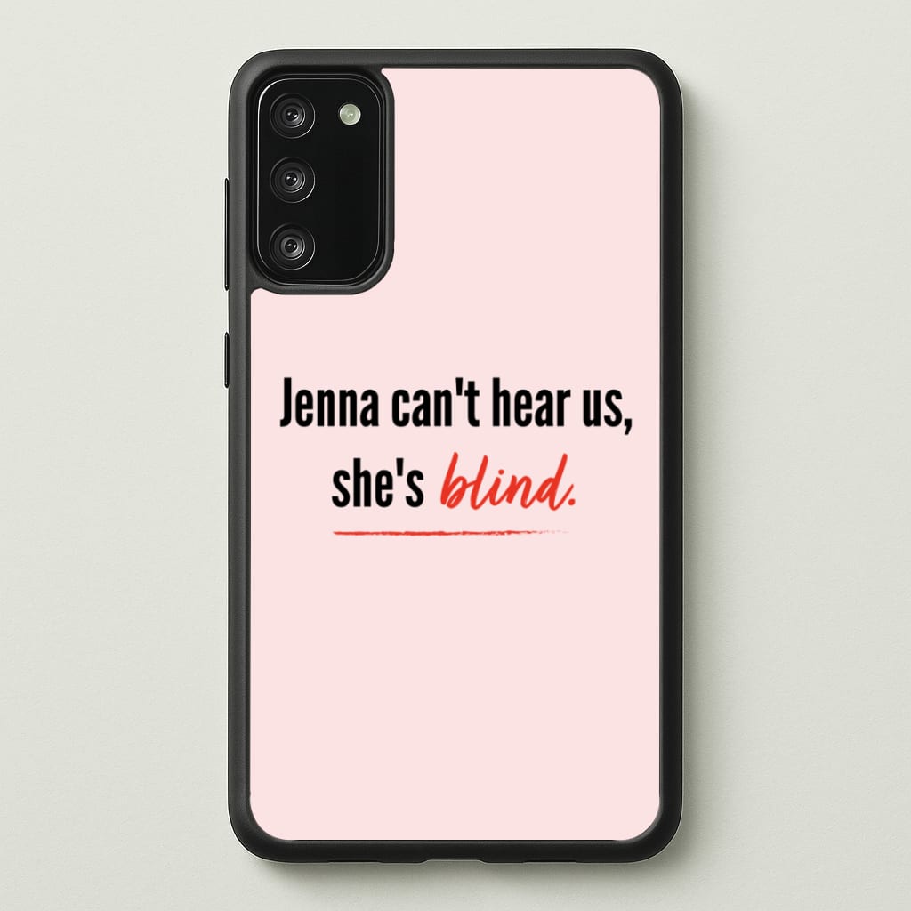 Jenna Can't Hear Us, She's Blind - PLL - Pretty Little Liars Phone Case for Galaxy S20