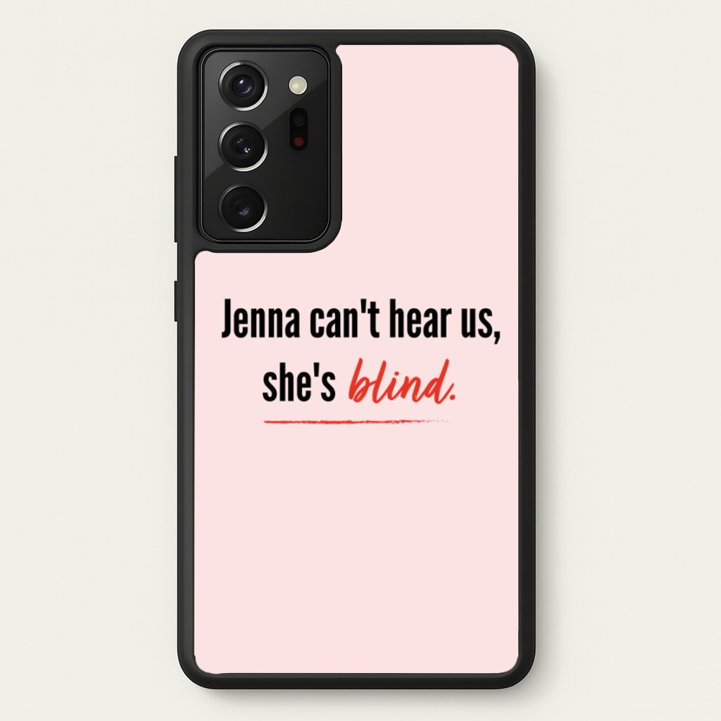 Jenna Can't Hear Us, She's Blind - PLL - Pretty Little Liars Phone Case for Galaxy Note 20 Ultra