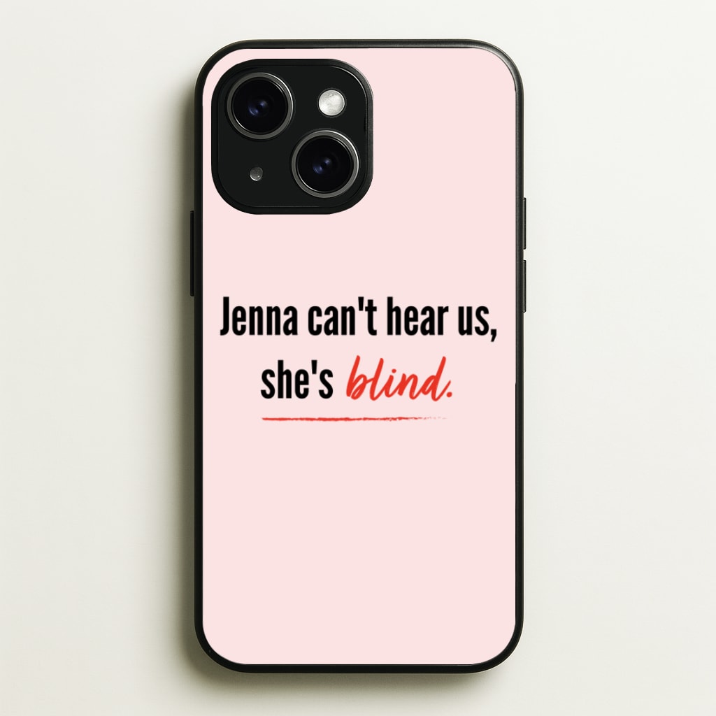 Jenna Can't Hear Us, She's Blind - PLL - Pretty Little Liars Phone Case for iPhone 15 Plus