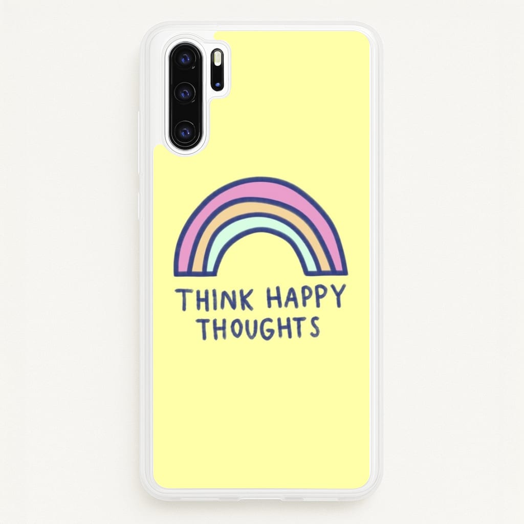 Think Happy Thoughts - Positivity - Positivity Phone Case for Huawei P30 Pro