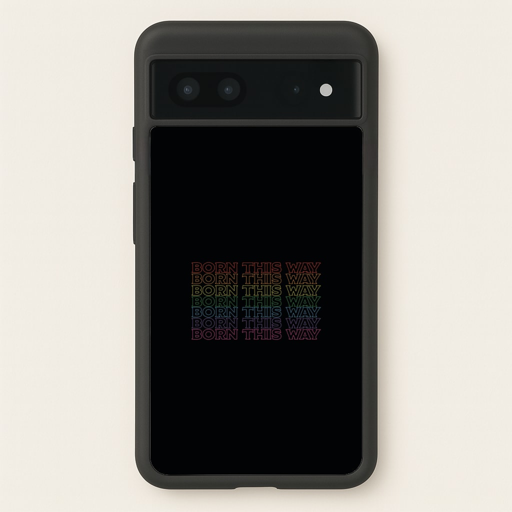 Born This Way - Pride - Pride Phone Case for Google Pixel 7