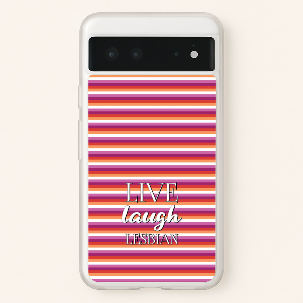 Live Laugh Lesbian - Pride - Pride Phone Case for Google Pixel 6