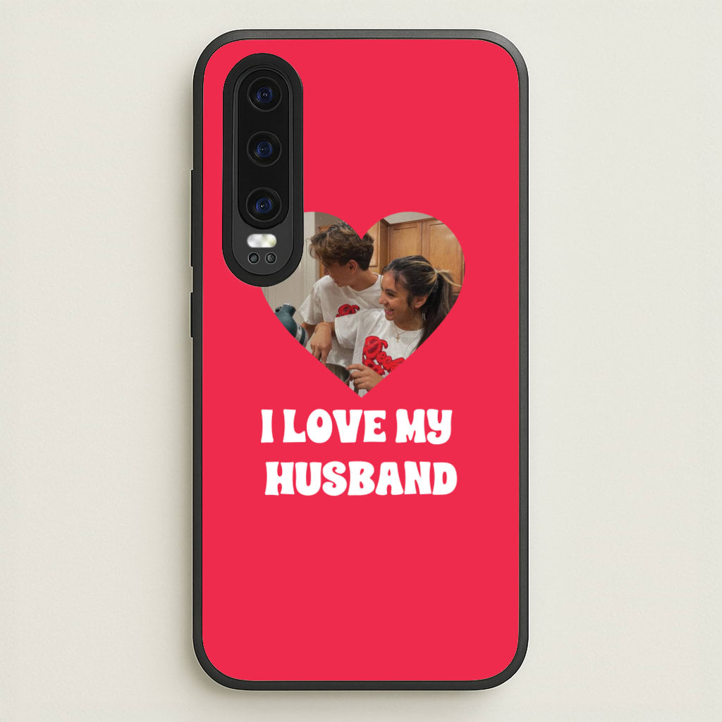 I Love My Husband - Personalised Couples - Personalised Valentine's Day Phone Case for Huawei P30