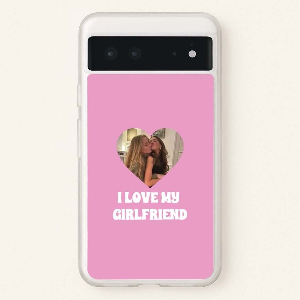 I Love My Girlfriend - Personalised Couples - Personalised Valentine's Day Phone Case for Google Pixel 6