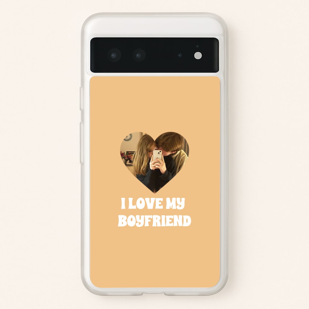 I Love My Boyfriend - Personalised Couples - Personalised Valentine's Day Phone Case for Google Pixel 6